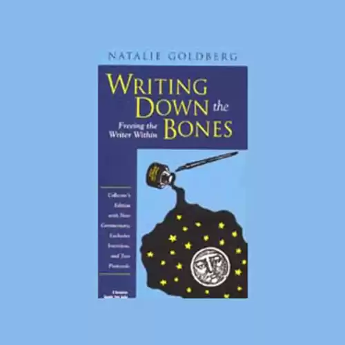 Writing Down the Bones: Freeing the Writer Within