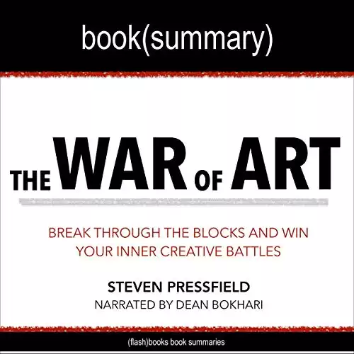 The War of Art by Steven Pressfield - Book Summary: Break Through the Blocks and Win Your Inner Creative Battles